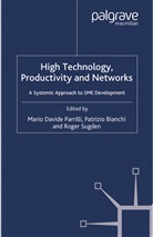 Patrizio Bianchi, Mario Davide Bianchi Parrilli, Roger Sugden, P. Bianchi, Patrizio Bianchi, M Parrilli... - High Technology, Productivity and Networks