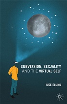 J Elund, J. Elund, Jude Elund - Subversion, Sexuality and the Virtual Self