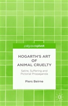 P. Beirne, Piers Beirne - Hogarth''s Art of Animal Cruelty