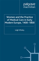 L Whaley, L. Whaley, L. F. Whaley, L.f. Whaley - Women and the Practice of Medical Care in Early Modern Europe, 1400