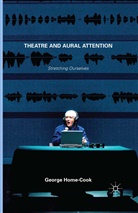 George Home-Cook - Theatre and Aural Attention