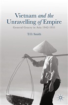 T Smith, T. Smith, T. O. Smith - Vietnam and the Unravelling of Empire