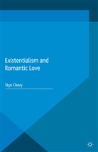 S Cleary, S. Cleary, Skye Cleary - Existentialism and Romantic Love