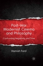 H Ford, H. Ford, Hamish Ford - Post-War Modernist Cinema and Philosophy