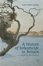 A Kilday, A. Kilday, Anne-Marie Kilday - History of Infanticide in Britain, C. 1600 to the Present