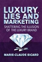 M Sicard, M. Sicard, Marie-Claude Sicard, Marie-Claude Sicard Sicard - Luxury, Lies and Marketing