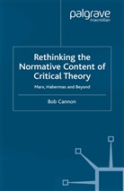 B Cannon, B. Cannon, Bob Cannon - Rethinking the Normative Content of Critical Theory