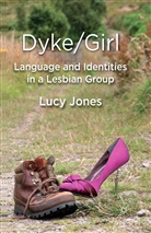 L Jones, L. Jones - Dyke/girl: Language and Identities in a Lesbian Group