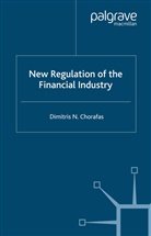 D Chorafas, D. Chorafas, Dimitris N. Chorafas - New Regulation of the Financial Industry