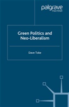 D Toke, D. Toke, Dave Toke, Dave Toke Toke - Green Politics and Neoliberalism