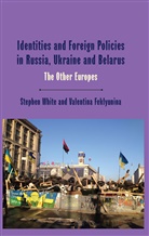 V Feklyunina, V. Feklyunina, Valentina Feklyunina, Valentina (Newcastle University Feklyunina, Professor Margot (London School of Economics and Political Science London School of Economics London School of Economics and Political Science London School of Economics and Political Science London School of Economics and Political Science London Sc Light, John Lowenhardt... - Identities and Foreign Policies in Russia, Ukraine and Belarus