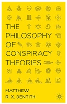 M Dentith, M. Dentith - Philosophy of Conspiracy Theories