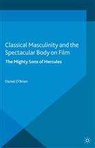 &amp;apos, D brien, O&amp;apos, D O'Brien, D. O'BRIEN, Daniel O'Brien... - Classical Masculinity and the Spectacular Body on Film
