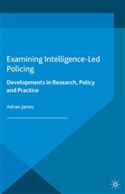James J. Adrian, A James, A. James - Examining Intelligence-Led Policing
