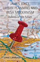 L Lanigan, L. Lanigan, Liam Lanigan - James Joyce, Urban Planning and Irish Modernism