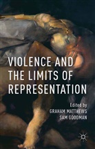 G. Goodman Matthews, Goodman, Goodman, S. Goodman, Sam Goodman, Matthews... - Violence and the Limits of Representation