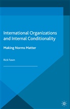 R Fawn, R. Fawn, Rick Fawn - International Organizations and Internal Conditionality