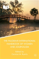Carolyn M. Byerly, Kenneth A Loparo, Carolyn M. Byerly, Kenneth A. Loparo, Caroly M Byerly, Carolyn M Byerly... - Palgrave International Handbook of Women and Journalism
