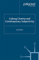 S Short, S. Short - Cyborg Cinema and Contemporary Subjectivity