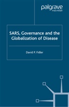 D Fidler, D. Fidler, David P. Fidler - Sars, Governance and the Globalization of Disease