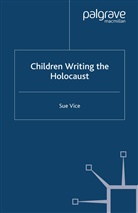 S Vice, S. Vice, Sue Vice - Children Writing the Holocaust