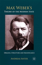 A Anter, A. Anter, Andreas Anter - Max Weber''s Theory of the Modern State