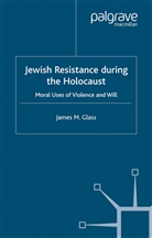 J Glass, J. Glass - Jewish Resistance During the Holocaust