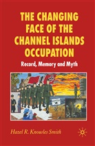 Hazel Knowles Smith, Kenneth A Loparo, Kenneth A. Loparo, Hazel Knowles Smith - Changing Face of the Channel Islands Occupation