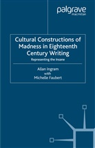 M Faubert, M. Faubert, Ingram, A Ingram, A. Ingram - Cultural Constructions of Madness in Eighteenth-Century Writing