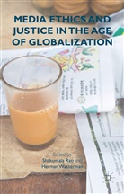 S. Wasserman Rao, Rao, S Rao, S. Rao, Wasserman, Wasserman... - Media Ethics and Justice in the Age of Globalization