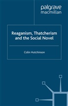 C Hutchinson, C. Hutchinson - Reaganism, Thatcherism and the Social Novel
