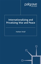 H Wulf, H. Wulf - Internationalizing and Privatizing War and Peace