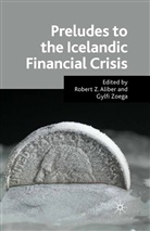Robert Z. Zoega Aliber, Aliber, R Aliber, R. Aliber, Robert Z. Aliber, Zoega... - Preludes to the Icelandic Financial Crisis