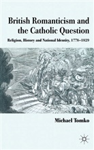 M Tomko, M. Tomko, Michael Tomko - British Romanticism and the Catholic Question