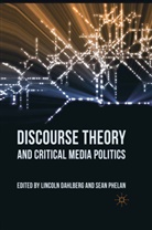 Lincoln Phelan Dahlberg, Dahlberg, L Dahlberg, L. Dahlberg, Lincoln Dahlberg, Phelan... - Discourse Theory and Critical Media Politics
