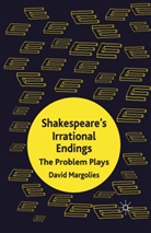 D Margolies, D. Margolies, David Margolies - Shakespeare''s Irrational Endings