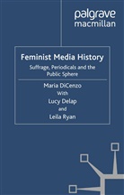Lucy Delap, DiCenzo, M DiCenzo, M. DiCenzo, Maria DiCenzo, Maria Ryan Dicenzo... - Feminist Media History