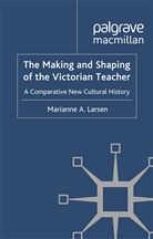 M Larsen, M. Larsen - Making and Shaping of the Victorian Teacher