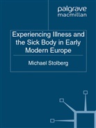 M Stolberg, M. Stolberg, Michael Stolberg - Experiencing Illness and the Sick Body in Early Modern Europe