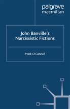 &amp;apos, M. connell, O&amp;apos, M O'Connell, M. O'Connell, M. O''connell - John Banville''s Narcissistic Fictions
