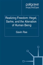 G Rae, G. Rae, Gavin Rae - Realizing Freedom: Hegel, Sartre and the Alienation of Human Being