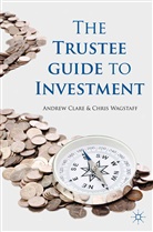 Clare, A Clare, A. Clare, Andrew Clare, Andrew Wagstaff Clare, C Wagstaff... - Trustee Guide to Investment