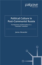 J Alexander, J. Alexander, James Alexander - Political Culture in Post-Communist Russia