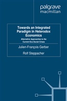 J. Gerber, Gerber, J Gerber, J. Gerber, Steppacher, Steppacher... - Towards an Integrated Paradigm in Heterodox Economics