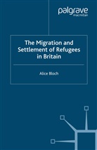 A Bloch, A. Bloch, Alice Bloch - Migration and Settlement of Refugees in Britain