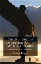 S Lehner, S. Lehner, Stefanie Lehner - Subaltern Ethics in Contemporary Scottish and Irish Literature