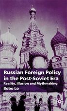 B Lo, B. Lo, Bobo Lo - Russian Foreign Policy in the Post-Soviet Era