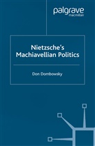D Dombowsky, D. Dombowsky, Don Dombowsky - Nietzsche''s Machiavellian Politics