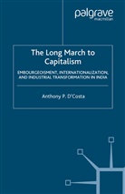 &amp;apos, Anthony P. costa, D&amp;apos, A D'Costa, A. D'Costa, Anthony P. D'Costa... - Long March to Capitalism