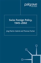 Thomas Fischer, Jurg Martin Gabriel, Jurg Martin Fischer Gabriel, Fischer, Fischer, T. Fischer... - Swiss Foreign Policy, 1945-2002